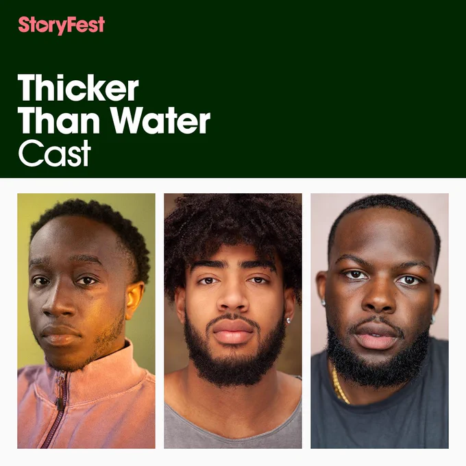 Thicker Than Water Cast StoryFest in white and red text against a green background above headshots of performers Jerome Scott, Joshua Aketse-Entsie & Seyi Falas