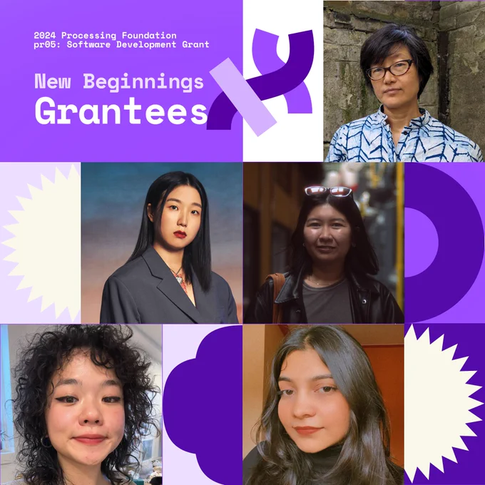 Photos of selected 2024 Processing Foundation pr05 Grantees. The graphic reads, “2024 Processing Foundation pr05: Software Development Grant New Beginnings Grantees” in purple and white on the top left edge of the graphic with the Processing Foundation logo. On a 3x3 grid are photos of our grantees layered on top of each other, scattered across different shapes and elements. From top to bottom, left to right: Claudine Chen, Nahee Kim, Dora Do, Miaoye Que, Diya Solanki
