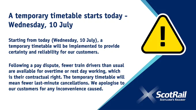 Temporary timetable starts today - Wednesday, 10 July.

Starting from today (Wednesday, 10 July), a temporary timetable will be implemented to provide certainty and reliability for our customers.

Following a pay dispute, fewer train drivers than usual are available for overtime or rest day working, which is their contractual right. The temporary timetable will mean fewer last-minute cancellations. We apologise to our customers for any inconvenience caused.


