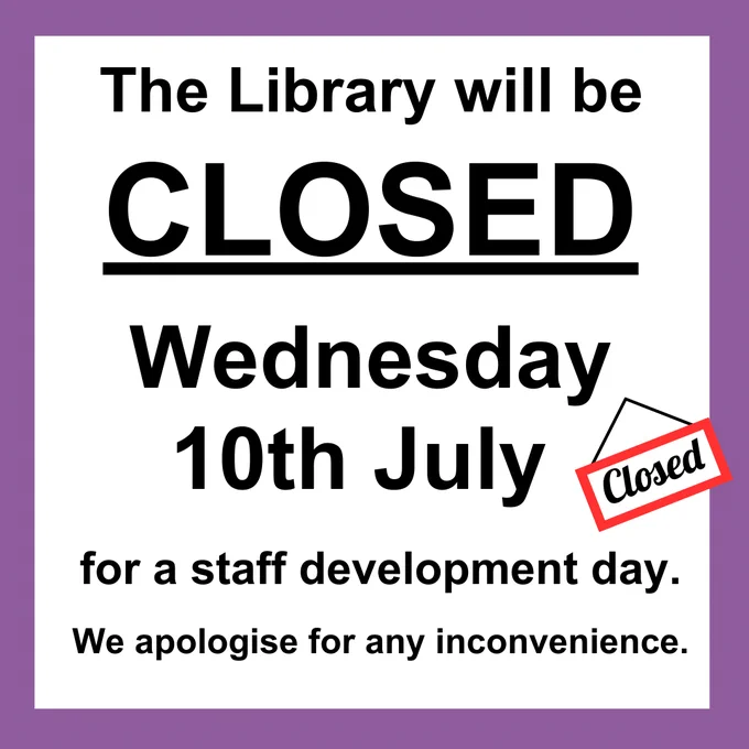 The library will be closed on Wednesday 10th July for a staff development day. 