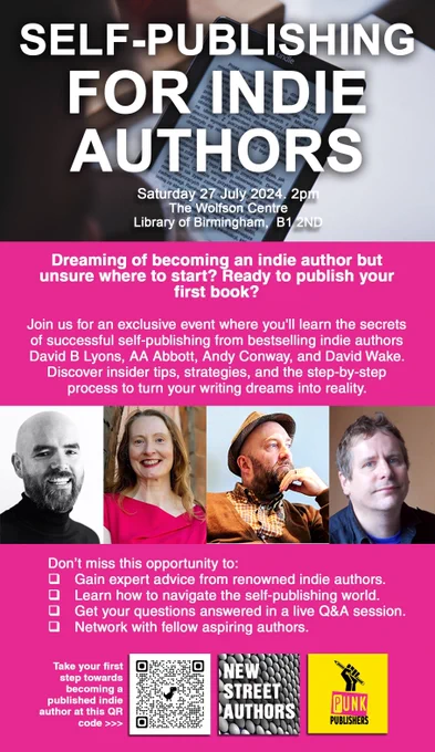A flyer divided into four panels. The panel at the top includes the following text: Self-Publishing for Indie Authors along with details of times and places.The second panel contains more text, chiefly the following text - Dreaming of being an indie author but unsure where to start. Ready to publish your first book? Third panel contains four photographs of people; running left to right - a male figure, a female figure and two male figures. The bottom panel includes more text along with a QR code on the left and two logos – one  for New Street Authors and the other for Punk Publishers on the right. 