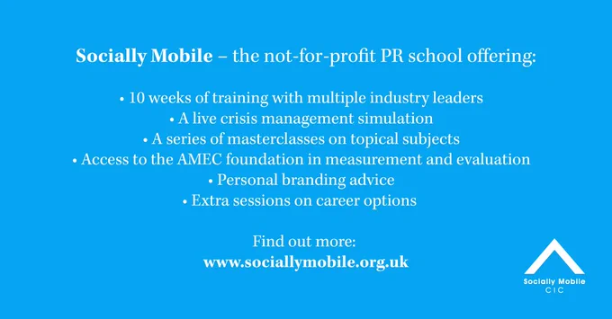 Socially Mobile logo in bottom right corner. Text states "Socially Mobile - the not-for-profit PR school offering: 10 weeks of training with multiple industry leaders, a live crisis management simulation, a series of masterclasses on topical subjects, access to the AMEC foundation in measurement and evaluation, personal branding advice, extra sessions on career options."

Below that, text reads "Find out more: www.sociallymobile.org.uk"