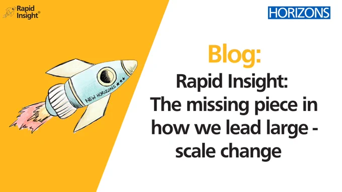 Blog: Rapid Insight: The missing piece in how we lead large-scale change