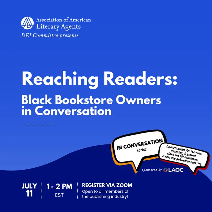 The Association of American Literary Agents' DEI Committee presents "Reaching Readers: Black Bookstore Owners in Conversation," an installment in the LAOC-sponsored "In Conversation" series, which presents opportunities for learning, listening, and growth along the DEI continuum across the publishing industry. The event will take place July 11th, from 1 to 2 pm EST. Zoom registration and attendance is open to all members of the publishing industry. Post displays a light blue background with a dark blue swoop at the bottom third of the page. 