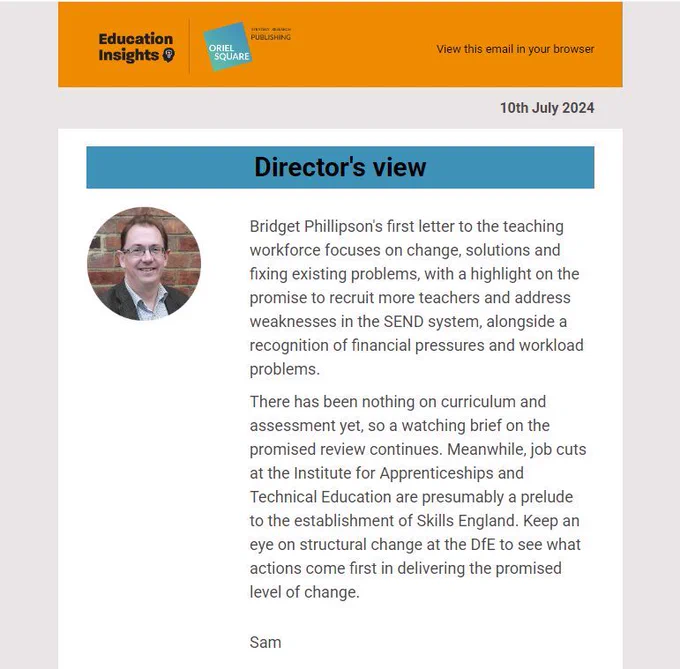 Text in image reads: "Bridget Phillipson's first letter to the teaching workforce focuses on change, solutions and fixing existing problems, with a highlight on the promise to recruit more teachers and address weaknesses in the SEND system, alongside a recognition of financial pressures and workload problems.  There has been nothing on curriculum and assessment yet, so a watching brief on the promised review continues. Meanwhile, job cuts at the Institute for Apprenticeships and Technical Education are presumably a prelude to the establishment of Skills England. Keep an eye on structural change at the DfE to see what actions come first in delivering the promised level of change."" 