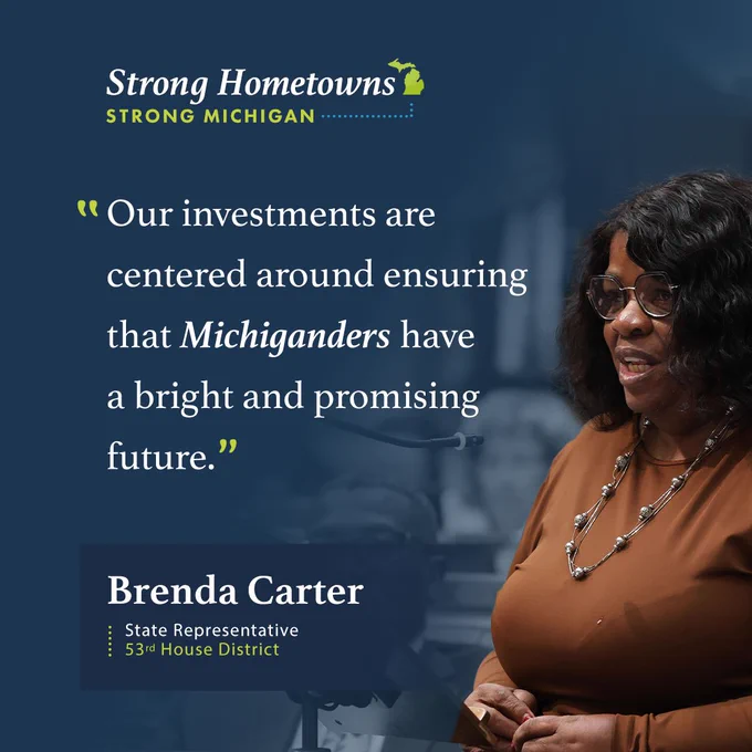 A quote graphic for Michigan State Representative Brenda Carter of the 53rd House District. Across the top, the text reads, "Strong Hometowns. Strong Michigan," next to an illustration of the state of Michigan. Next to a portrait of Rep. Carter, her quote reads, "Our investments are centered around ensuring that Michiganders have a bright and promising future."