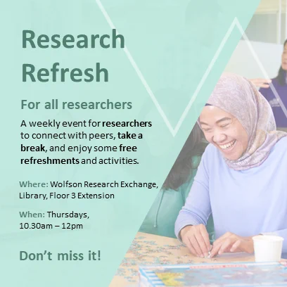 Green background with a slanted shape photograph of a student smiling and doing a puzzle
Text which reads:
Research Refresh
For all researchers
A weekly event for researchers to connect with peers, take a break, and enjoy some free refreshments and activities.

Where: Wolfson Research Exchange, Library floor 3 extension
When: Thursdays, 10:30am - 12pm