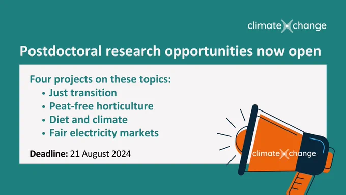 Postdoctoral research opportunities now open. Four projects on these topics: just transition, peat-free horticulture, diet and climate and fair electricity markets. The deadline for applications is 21 August.