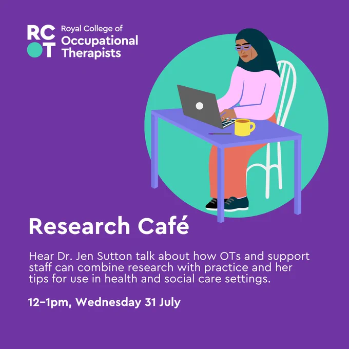 A purple background with an illustration of a person sat at a laptop in a teal circle. Text reads 'Research Café. Hear Dr. Jen Sutton talk about how OTs and support staff can combine research with practice and her tips for use in health and social care settings. 12–1pm, Wednesday 31 July'