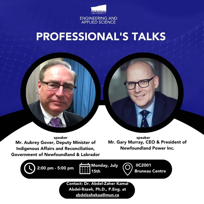 A highly significant professional training event featuring expert-level talks and presentations by:

1) Mr. Gary Murray, CEO & President of Newfoundland Power Inc. and
2) Mr. Aubrey Gover, Deputy Minister of Indigenous Affairs and Reconciliation, Government of Newfoundland & Labrador.

Day/Date/Time/Room: Monday July 15th from 2:00 pm (SHARP to all MESEM students) to 5:00 pm in IIC2001 Bruneau Centre (Capacity is limited to 329). All others 2:30 pm (SHARP) to 4:30 pm.

Who Should Join: These professional's talks/presentations are open to 1) all current 76 MESEM grad students registered in the 2024 Environmental Engineering Project (EEP) who are working on 13 ongoing group projects; 2) Other MUN Engineering course-based Masters’ students; 3) Engineering Faculty and Staff; and 4) undergrad MUN Engineering students who are enrolled in relevant Engineering Courses (e.g. CIV7140 Hydrotechnical Engineering).

To ensure proper seating and welcome, all MESEM students must arrive in IIC2001 10 