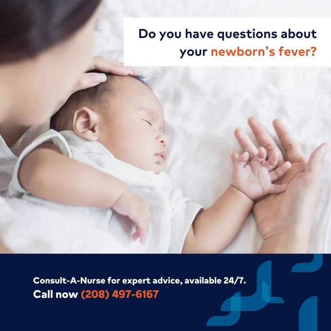 Woman looking over her baby with text that says, “Do you have questions about your newborn’s fever? Consult-A-Nurse for expert advice, available 24/7. Call Now (208) 497-6167”