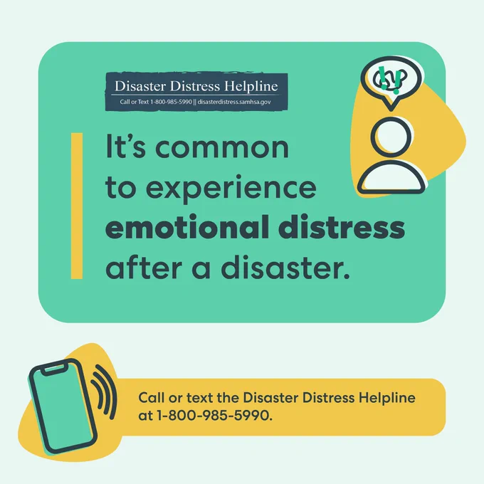 The image is a digital flyer for the Disaster Distress Helpline. It includes a large turquoise background with various graphics and text elements. At the top left, there is a logo resembling a speech bubble, next to which is the text "Disaster Distress Helpline" followed by “Call or Text 1-800-985-5990 | disasterdistress.samhsa.gov.” At the center, dominating the image, the bold text reads "It's common to experience emotional distress after a disaster." To the right, there's an icon of a clipboard with a stethoscope wrapped around it, suggesting medical or mental health support. At the bottom left, a smartphone icon highlights the availability of phone support with the same number as before, "1-800-985-5990." The graphic design uses contrasting yellow and white text to emphasize key information and aid readability.