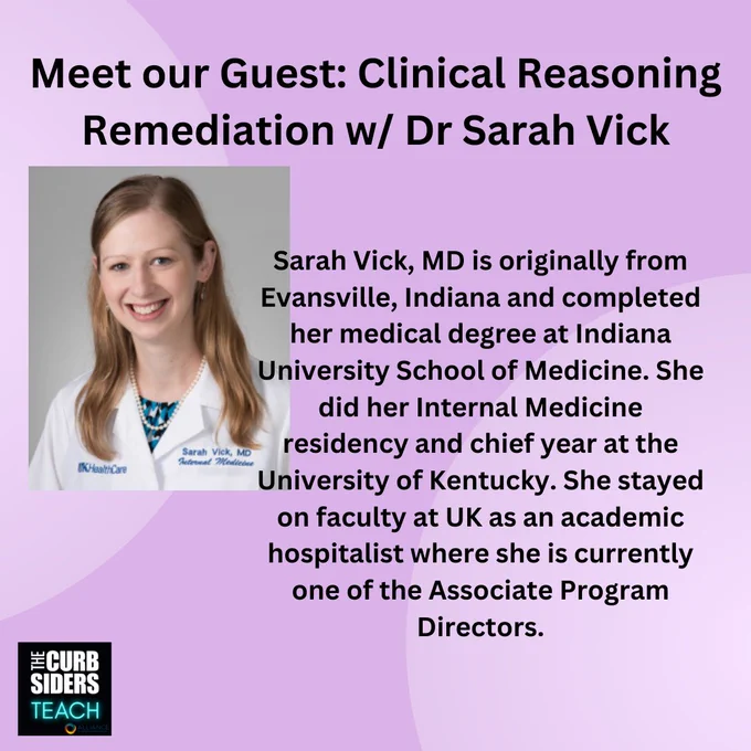 Meet our guest: Clinical ReasoningSarah Vick, MD  is originally from Evansville, Indiana and completed her medical degree at Indiana University School of Medicine. She completed her Internal Medicine residency and chief year at the University of Kentucky. She stayed on faculty at UK as an academic hospitalist where she is currently one of the Associate Program Directors.