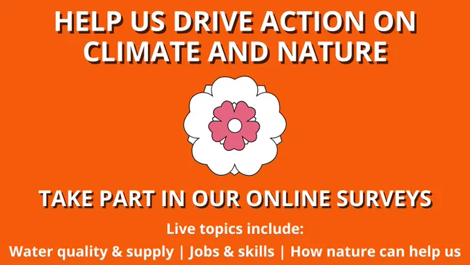 A Yorkshire Rose, with text: Help us drive action on climate and nature. Take part in our online surveys. Live topics include: Water quality and supply, Jobs and skills, How nature can help us