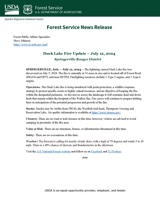 Apache-Sitgreaves National Forests
Forest Service News Release
 
Forest Public Affairs Specialist
Steve Johnson
https://www.fs.usda.gov/asnf

Duck Lake Fire Update – July 12, 2024
Springerville Ranger District