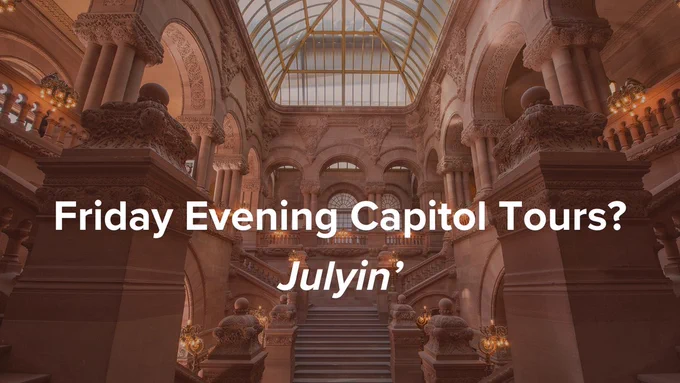 An image of the Great Western Staircase inside the New York State Capitol a text overlay "Capitol Tours on a Friday Night? Julyin.”
