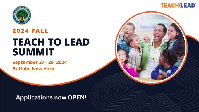The U.S. Department of Education logo, a tree in front of a sun, appears in the upper left corner. The Teach to Lead logo appears in the upper right corner. The title is, "2024 Fall Teach to Lead Summit." The event dates and location are September 27-29, 2024, in Buffalo, NY. Applications are now open. 