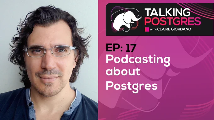 Bio pic for guest on Ep17 of the Talking Postgres podcast, Pino de Candia, plus the Ep17 title "Podcasting about Postgres"