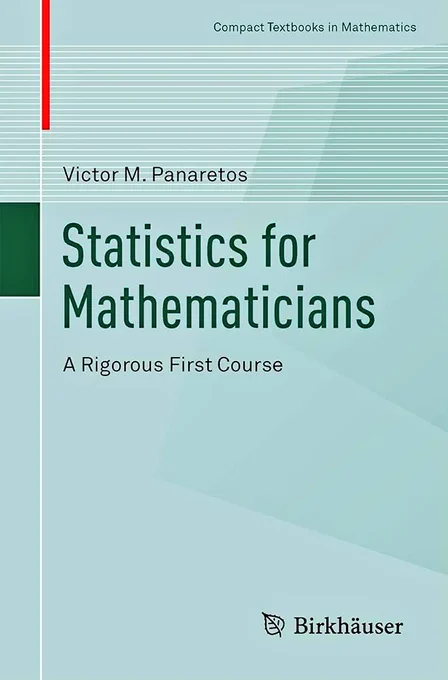 Statistics for Mathematicians by Victor M. Panaretos.