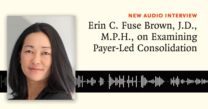 New Audio Interview
Erin C. Fuse Brown, J.D., M.P.H., on Examining Payer-Led Consolidation
Photo of Erin C. Fuse Brown, J.D., M.P.H., on sound waves.