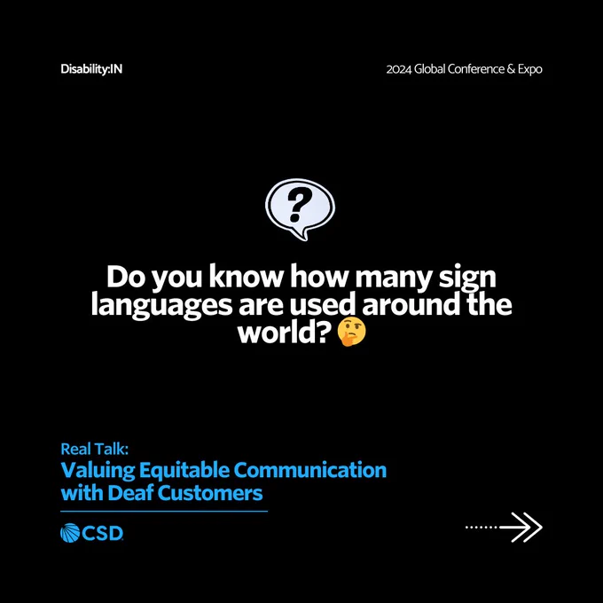 The text "Do you know how many sign languages are used around the world?" is displayed prominently in white text on a black background. An emoji of a thinking face is included at the end of the question. The top left corner displays "Disability:IN" and the top right corner displays "2024 Global Conference & Expo." The bottom includes the text "Real Talk: Valuing Equitable Communication with Deaf Customers" and the CSD logo. An arrow pointing right is at the bottom right corner, indicating to swipe left to see the next image.