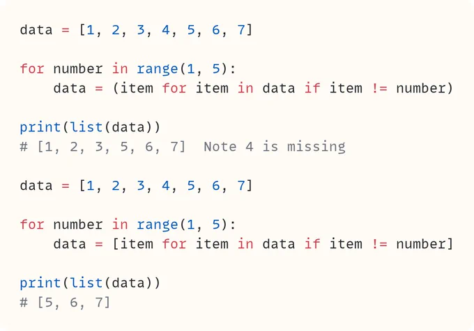 data = [1, 2, 3, 4, 5, 6, 7]

for number in range(1, 5):
    data = (item for item in data if item != number)

print(list(data))
# [1, 2, 3, 5, 6, 7]  Note 4 is missing

data = [1, 2, 3, 4, 5, 6, 7]

for number in range(1, 5):
    data = [item for item in data if item != number]

print(list(data))
# [5, 6, 7]