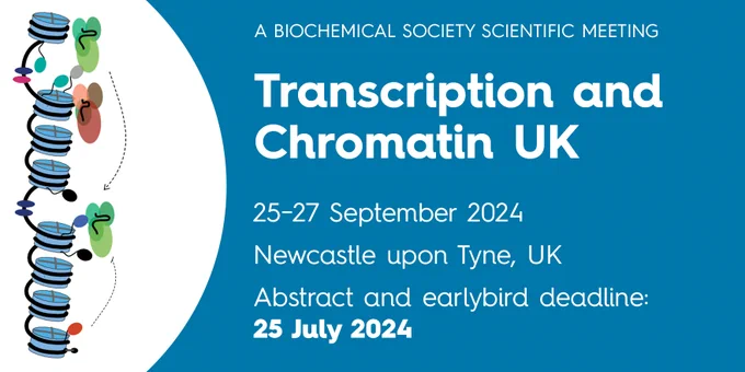 A Biochemical Society Scientific Meeting. Transcription and Chromatin UK. 25-27 September 2024. Newcastle upon Tyne, UK. Abstract and earlybird deadline: 25 July 2024.