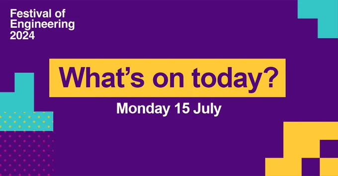 Festival of Engineering, What's on Today, Monday 15 July. Written on a purple background with abstract shapes. 