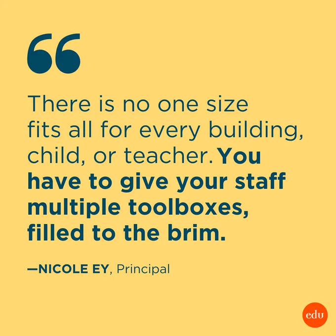 “There is no one size fits all for every building, child, or teacher. You have to give your staff multiple toolboxes, filled to the brim.” —Nicole Ey, Principal