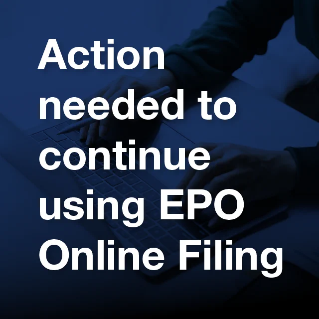 Action needed to continue using EPO Online Filing