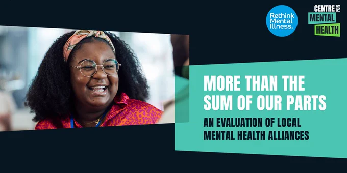 A Black woman wearing round glasses and a peach coloured hairband is smiling in conversation with a colleague. Text: More than the sum of our parts. An evaluation of local mental health alliances. Centre for Mental Health and Rethink Mental Illness logos appear in the top right hand corner.