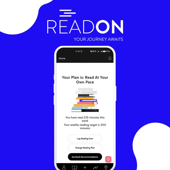 A graphic showing a mobile phone screen on a bright blue and white background. A logo above the mobile says Read On, with "Your journey awaits" underneath.

The mobile phone screen displays an app with a graphic of multicoloured books. Text reads: "Your plan is: Read at your own pace". Text under the books says "You have read 235 minutes this week. Your weekly reading target is 300 minutes." Buttons underneath prompt you to "Log your reading time", "Change reading plan", or "Get book recommendations".