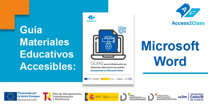 Se muestra sobre fondo azul y blanco la portada de la 'Guía Materiales Educativos Accesibles en Microsoft Word. En la esquina superior derecha se encuentra el logotipo del proyecto Access2Class. En la parte inferior logotipos de Fondos Europeos; Plan de Recuperación, Transformación y Resiliencia; Ministerio de Derechos Sociales, Consumo y Agenda 2030; Real Patronato sobre Discapacidad; Centro Español del Subtitulado y la Audiodescripción; Universidad Carlos III de Madrid. 