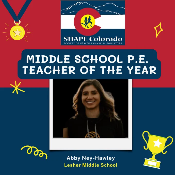 A blue and red graphic with the Colorado flag and images of a gold medal and trophy celebrates winners of the SHAPE Colorado Organization Awards. A photo of Lesher Middle School teacher Amy Ney-Hawley is in the middle of the graphic. Text above the photo reads SHAPE Colorado. Middle School P.E. Teacher of the Year. Below the photo it reads Abby Ney-Hawley. Lesher Middle School.