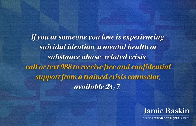 Graphic reads: "If you or someone you love is experiencing  suicidal ideation, a mental health or substance abuse-related crisis, 
call or text 988 to receive free and confidential support from a trained crisis counselor, available 24/7. "