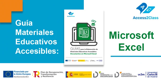 Se muestra sobre fondo azul y blanco la portada de la 'Guía Materiales Educativos Accesibles en Microsoft Excel. En la esquina superior derecha se encuentra el logotipo del proyecto Access2Class. En la parte inferior logotipos de Fondos Europeos; Plan de Recuperación, Transformación y Resiliencia; Ministerio de Derechos Sociales, Consumo y Agenda 2030; Real Patronato sobre Discapacidad; Centro Español del Subtitulado y la Audiodescripción; Universidad Carlos III de Madrid. 