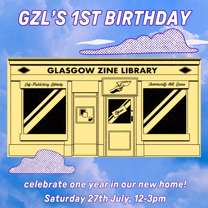 A pale yellow and black illustration of the front of Glasgow Zine Library against a background of a blue sky with soft clouds. Text reads "GZL's 1st Birthday. celebrate one year in our new home! Saturday 27th July, 12-3pm" 