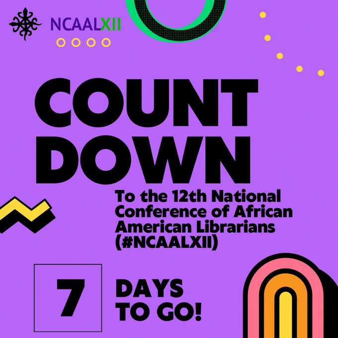 Flyer with purple background and multiple color decorative elements. It has the NCAAL logo on the top left corner and reads: Countdown to the 12th National Conference of African American Librarians (hashtag NCAALXII), 7 days left to go.