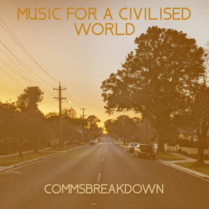Album cover for 'Music For A Civilised World' by CommsBreakdown, showing an Australian street at dawn, with an orange hue to the sky