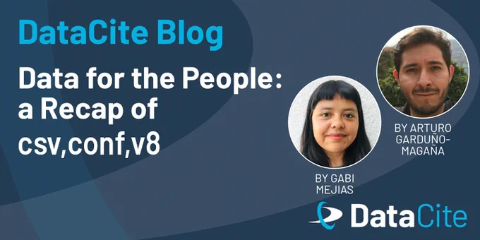 DataCite Blog. Title: “Data for the People: a Recap of csv,conf8" with images and names of authors Gabi Mejias and Arturo Garduño-Magaña. DataCite logo displayed.