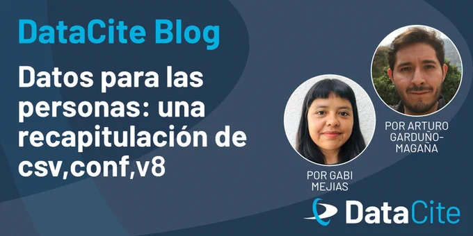 DataCite Blog image with the title “Datos para las personas: una recapitulación de csv,conf8" featuring photos of Gabi Mejias and Arturo Garduño-Magaña.