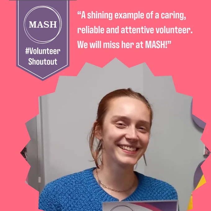 Pink background with Georgia smiling in the centre at the camera. Quote above "A shining example of a caring, reliable and attentive volunteer. We will miss her at MASH!" in white. On the left corner is a purple banner with MASH white logo and #VolunteerShoutOut written below it