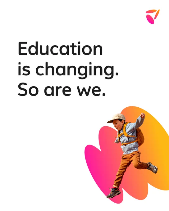 Orange and pink brushstrokes are behind a young student wearing a backpack jumping in the bottom right corner on an all-white background. Black text flushed center left reads: Education is changing. So are we.