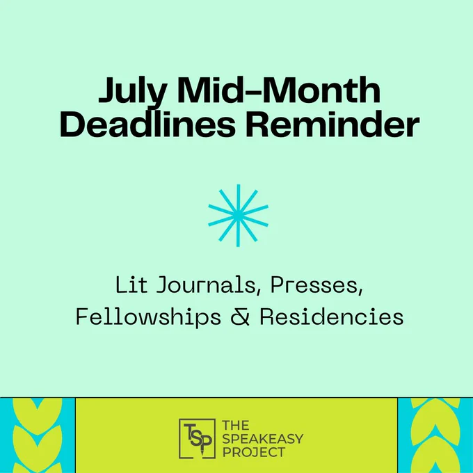 July Mid-Month Deadlines Reminder / Lit Journals, Presses, Fellowships & Residencies