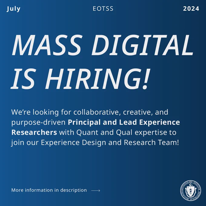White text on a blue background. July, EOTSS, 2024, We’re looking for Principal and Lead Experience Researchers with Quant and Qual expertise to join our Experience Design and Research Team to help us deliver accessible, seamless, simple, and secure digitally enabled experiences. Learn more link goes to Linkedin job posting.