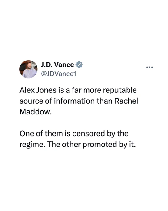 @JDVance1 Tweet: "Alex Jones is a far more reputable source of information than Rachel Maddow. One of them is censored by the regime. The other promoted by it."