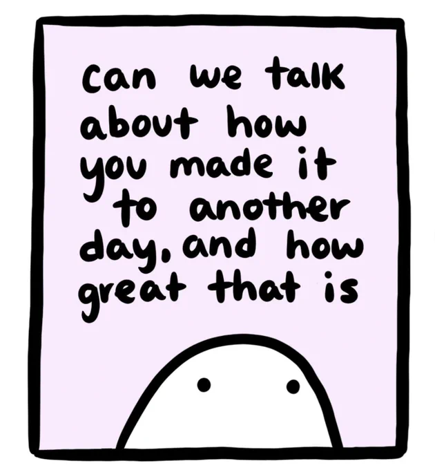 This illustration by @bethdrawsthings on Instagram, says "Can we talk about how you made it to another day, and how great that it"