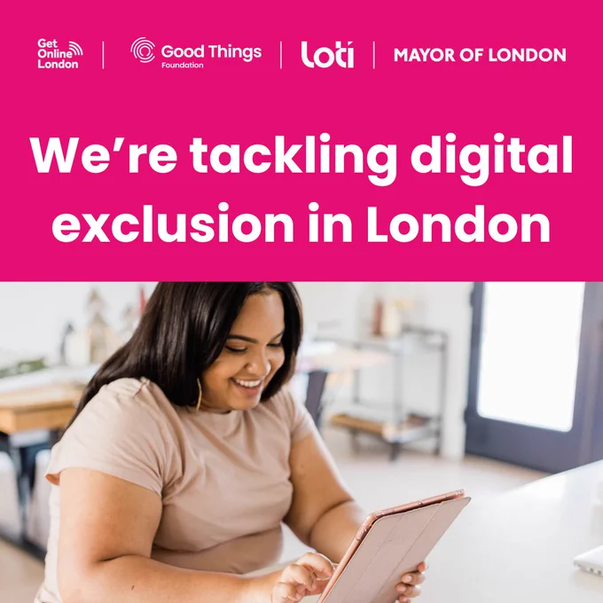 A bright pink background, with the Get Online London, Good Things Foundation, London Office of Technology and Innovation (LOTI) and Mayor of London logos at the top. Photo of a person, smiling. They are holding a tablet device. Text reads: "We're tackling digital exclusion in London."