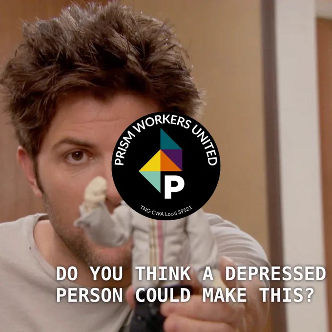do you think a depressed person could make this meme with the logo of Prism Workers United imposed on the doll 