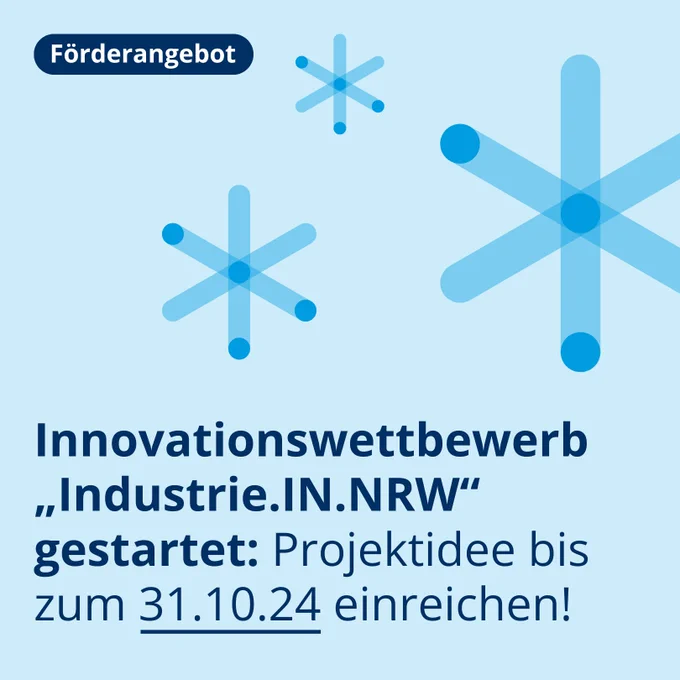 Vor einem hellblauen Hintergrund steht in dunkelblauer Schrift "Innovationswettbewerb "Industrie.IN:NRW" gestartet: Projektidee bis zum 31.10.24 einreichen!" Oberhalb des Textes sind drei Piktogramme in Sternenform zu sehen. 